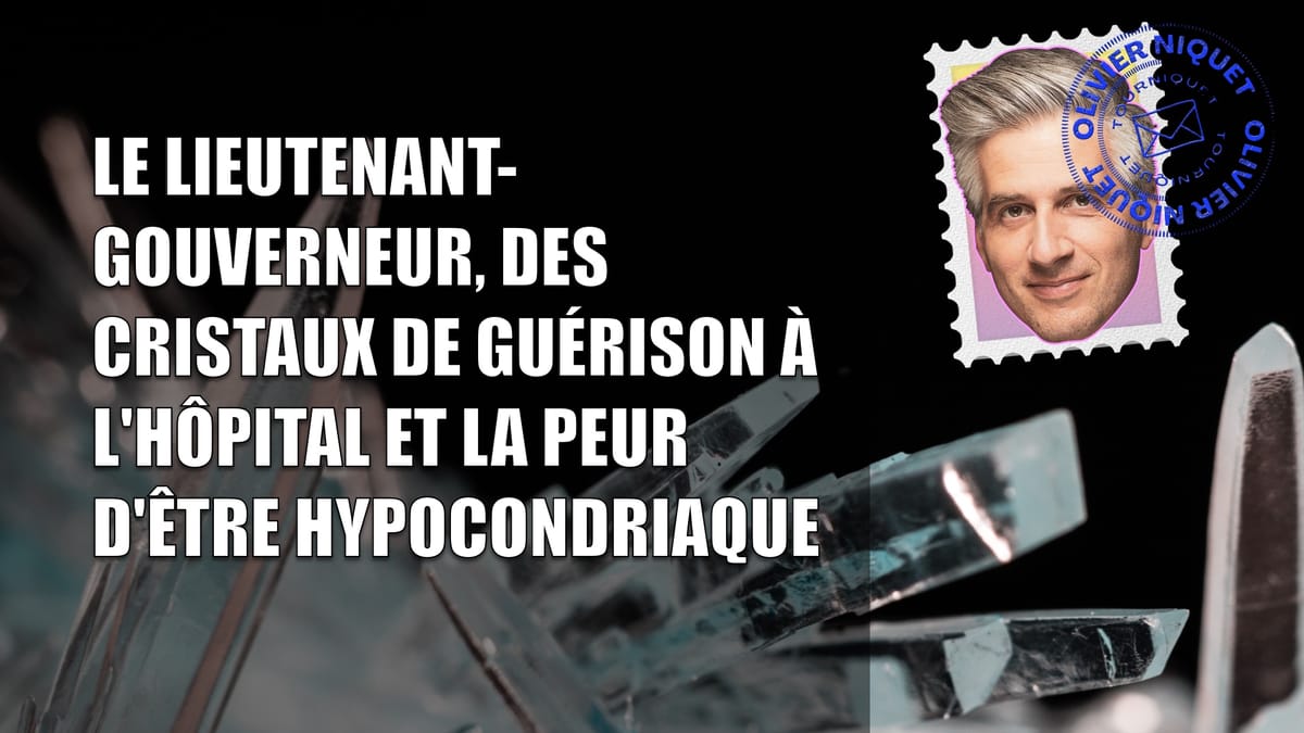 Le lieutenant-gouverneur, des cristaux de guérison à l'hôpital et la peur d'être hypocondriaque Post feature image