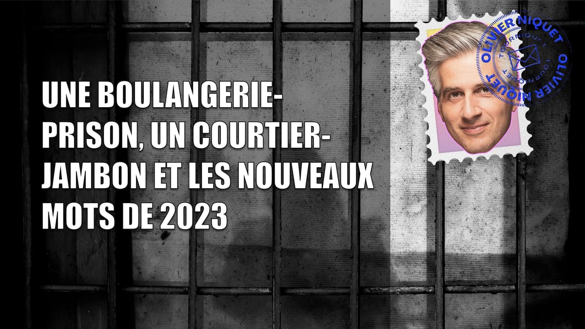 Une boulangerie-prison, un courtier-jambon et les nouveaux mots de 2023 Post feature image