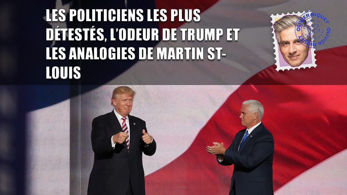 Les politiciens les plus détestés, l’odeur de Trump et les analogies de Martin St-Louis Post feature image