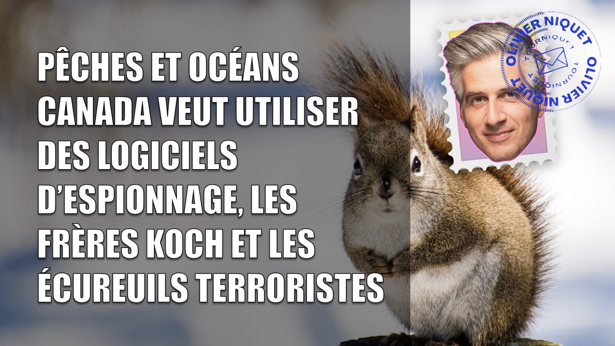 Pêches et Océans Canada veut utiliser des logiciels d’espionnage, les frères Koch et les écureuils terroristes Post feature image