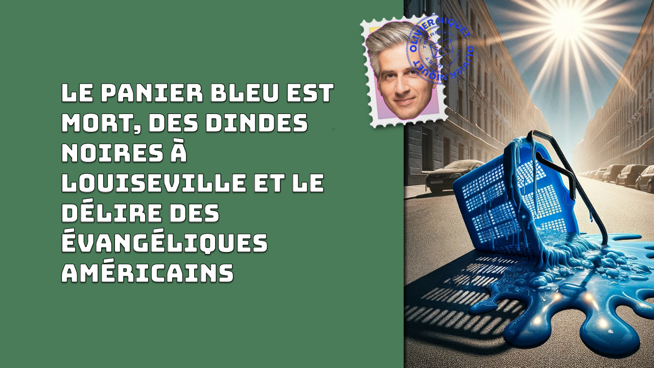 Le panier bleu est mort, des dindes noires à Louiseville et le délire des évangéliques américains Post feature image