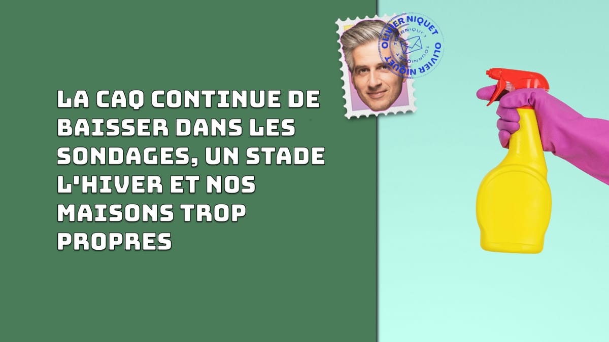 La CAQ continue de baisser dans les sondages, un stade l'hiver et nos maisons trop propres Post feature image