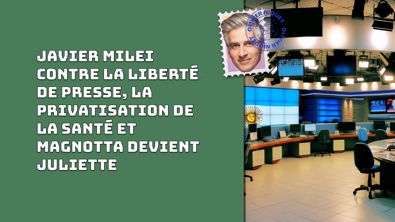 Javier Milei contre la liberté de presse, la privatisation de la santé et Magnotta devient Violette Post feature image