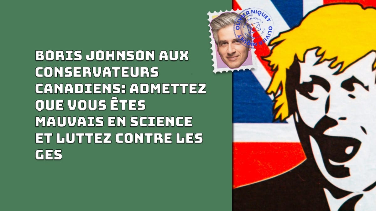 Boris Johnson aux conservateurs canadiens: admettez que vous êtes mauvais en science et luttez contre les GES Post feature image