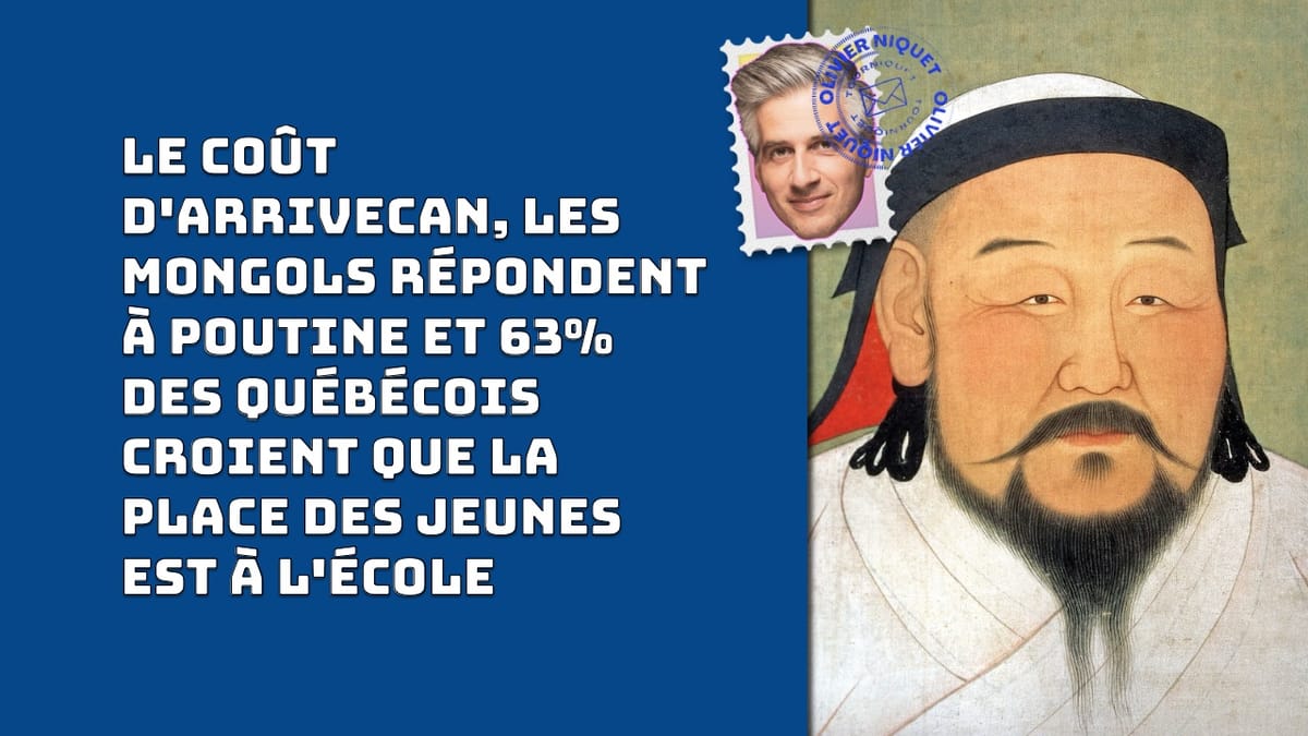 Le coût d'ArriveCAN, les mongols répondent à Poutine et 63% des Québécois croient que la place des jeunes est à l'école Post feature image