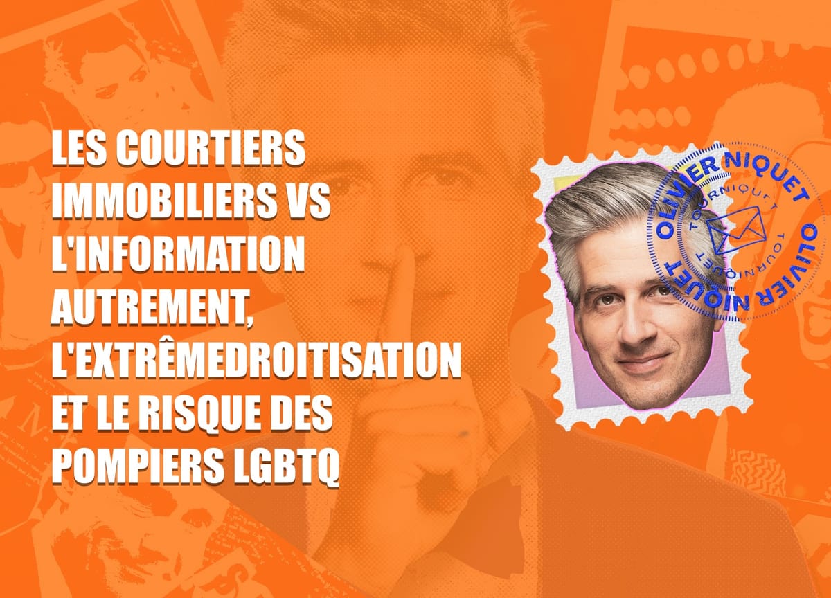 Les courtiers immobiliers vs l'information autrement, l'extrêmedroitisation et le risque des pompiers LGBTQ Post feature image