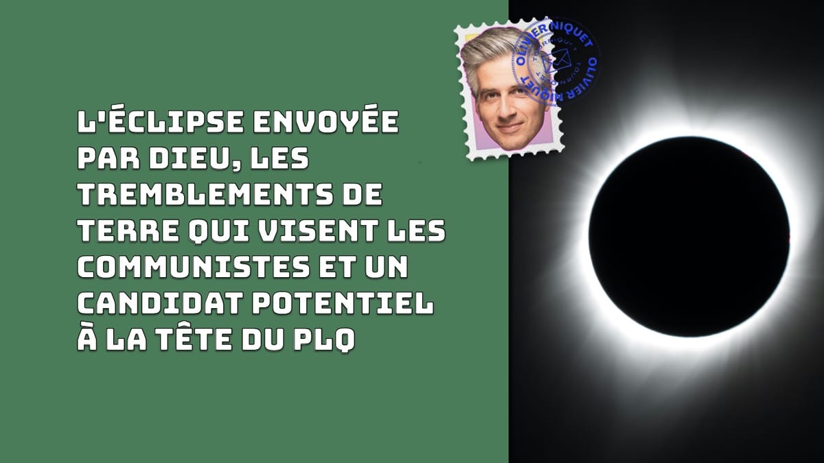 L'éclipse envoyée par Dieu, les tremblements de terre qui visent les communistes et un candidat potentiel à la tête du PLQ Post feature image