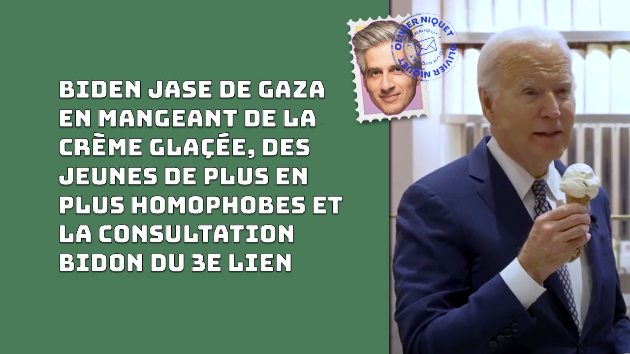 Biden jase de Gaza en mangeant de la crème glaçée, des jeunes de plus en plus homophobes et la consultation bidon du 3e lien Post feature image