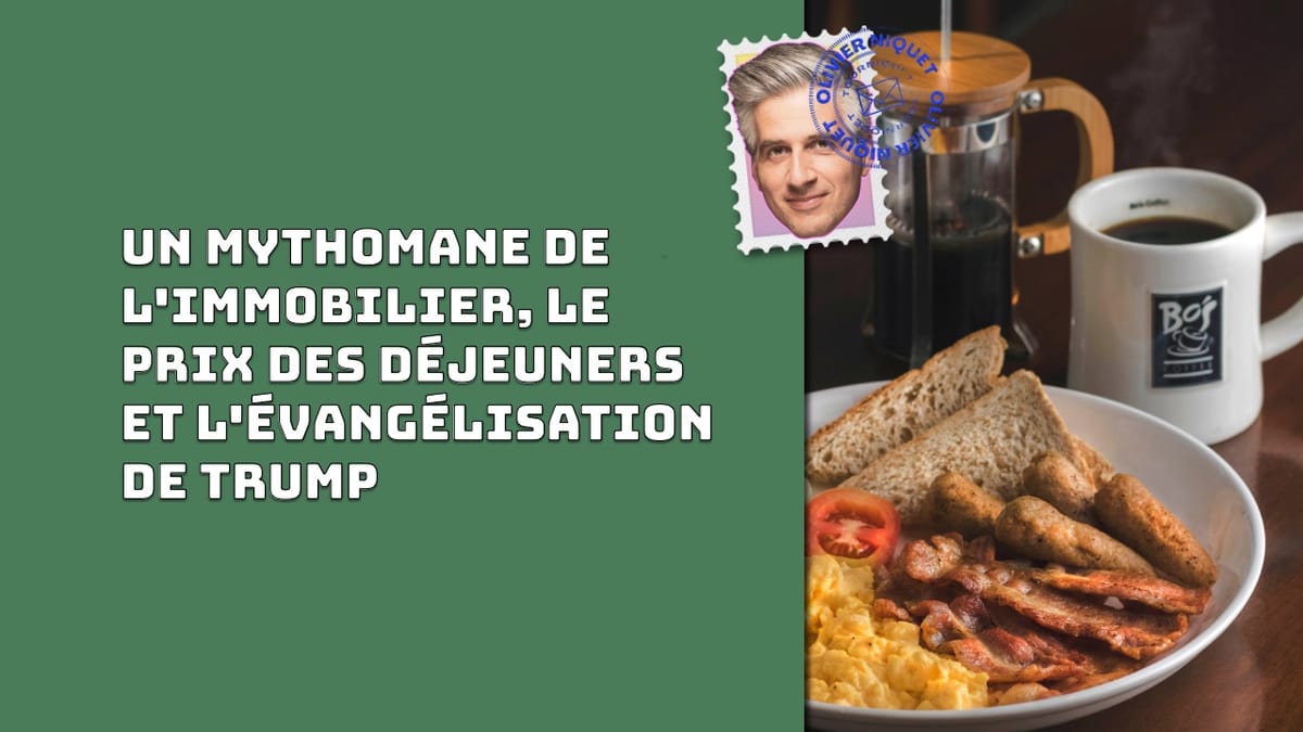 Un mythomane de l'immobilier, le prix des déjeuners et l'évangélisation de Trump Post feature image