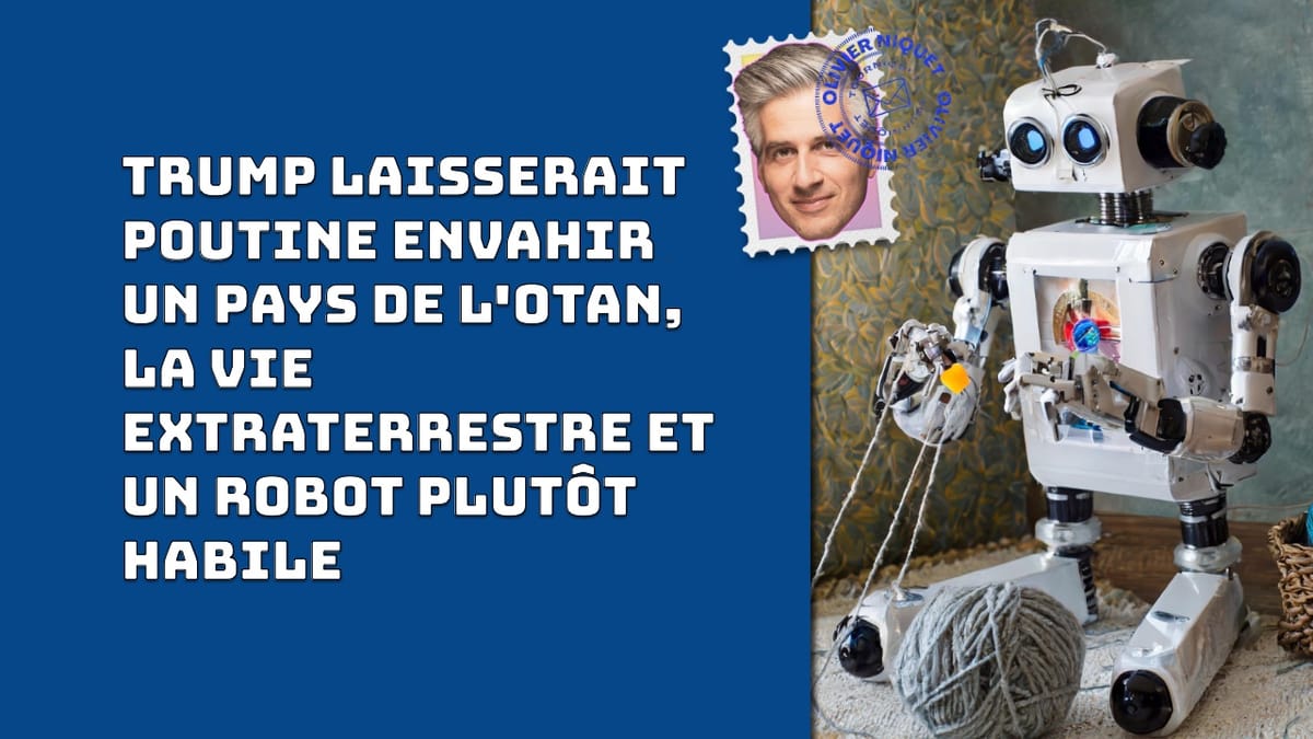Trump laisserait Poutine envahir un pays de l'OTAN, la vie extraterrestre et un robot plutôt habile Post feature image