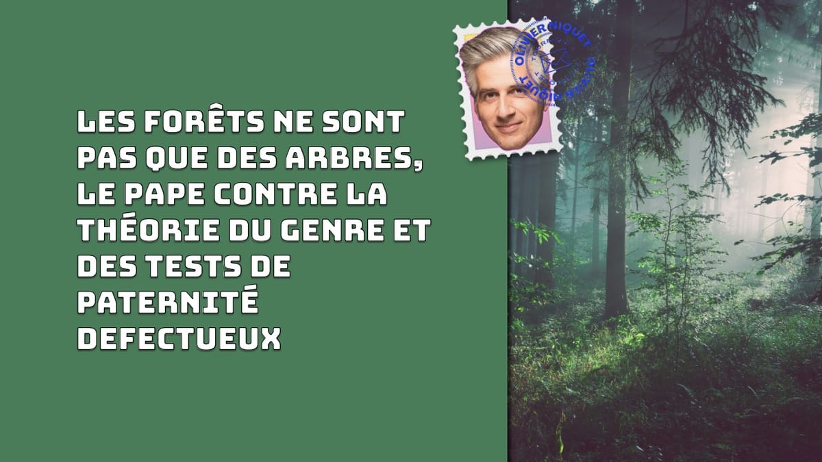 Les forêts ne sont pas que des arbres, le Pape contre la théorie du genre et des tests de paternité defectueux Post feature image