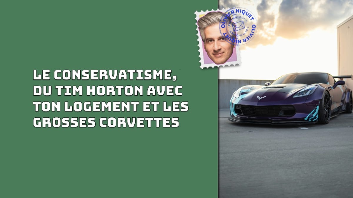 Le conservatisme, du Tim Horton avec ton logement et les grosses corvettes Post feature image