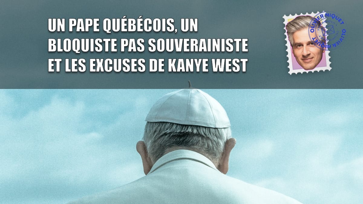 Un pape québécois, un bloquiste pas souverainiste et les excuses de Kanye West Post feature image