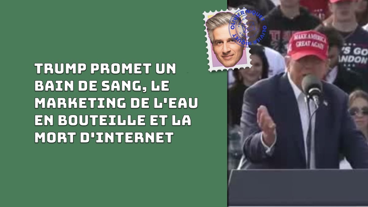 Trump promet un bain de sang, le marketing de l'eau en bouteille et la mort d'internet Post feature image