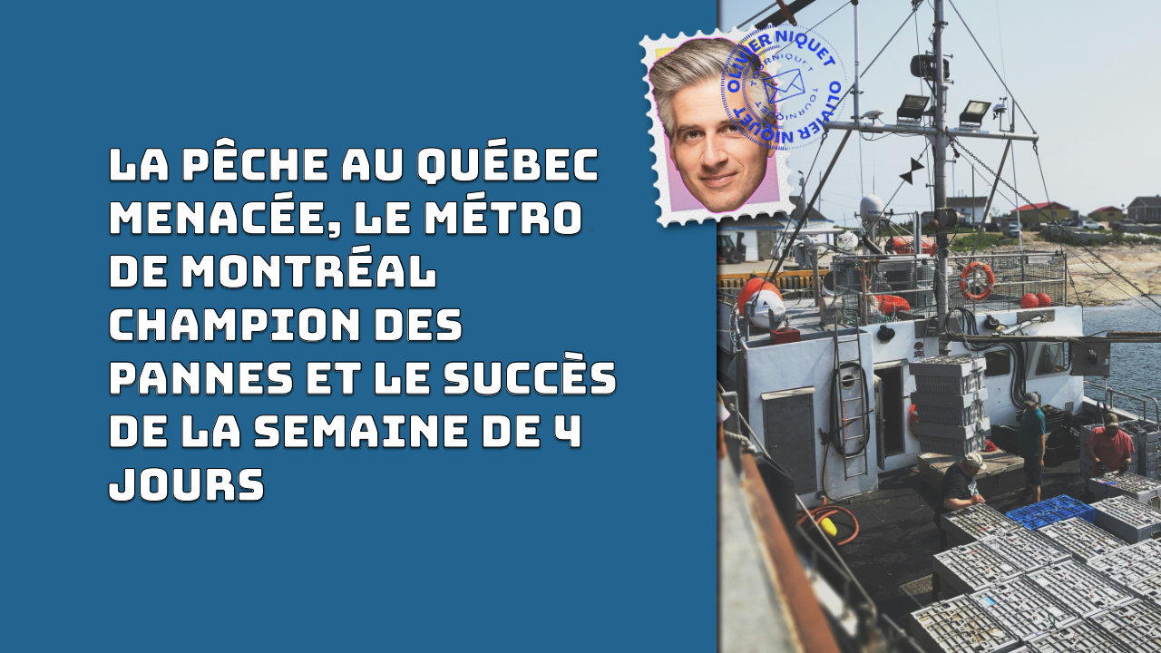 La pêche au Québec menacée, le métro de Montréal champion des pannes et le succès de la semaine de 4 jours Post feature image