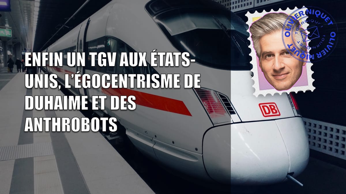 Enfin un TGV aux États-Unis, l’égocentrisme de Duhaime et des anthrobots Post feature image