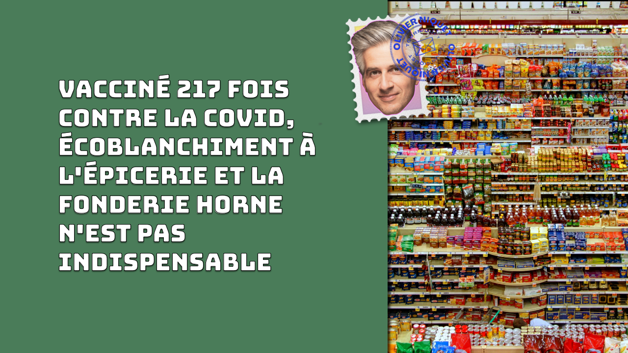 Vacciné 217 fois contre la COVID, écoblanchiment à l'épicerie et la Fonderie Horne n'est pas indispensable Post feature image