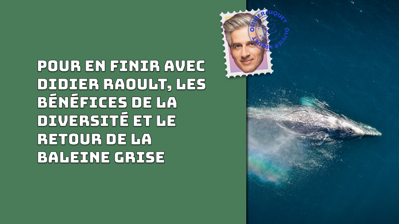 Pour en finir avec Didier Raoult, les bénéfices de la diversité et le retour de la baleine grise Post feature image