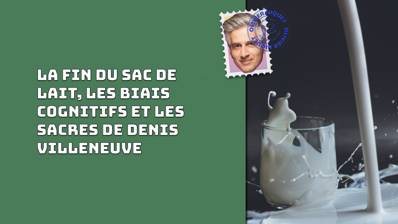 La fin du sac de lait, les biais cognitifs et les sacres de Denis Villeneuve Post feature image