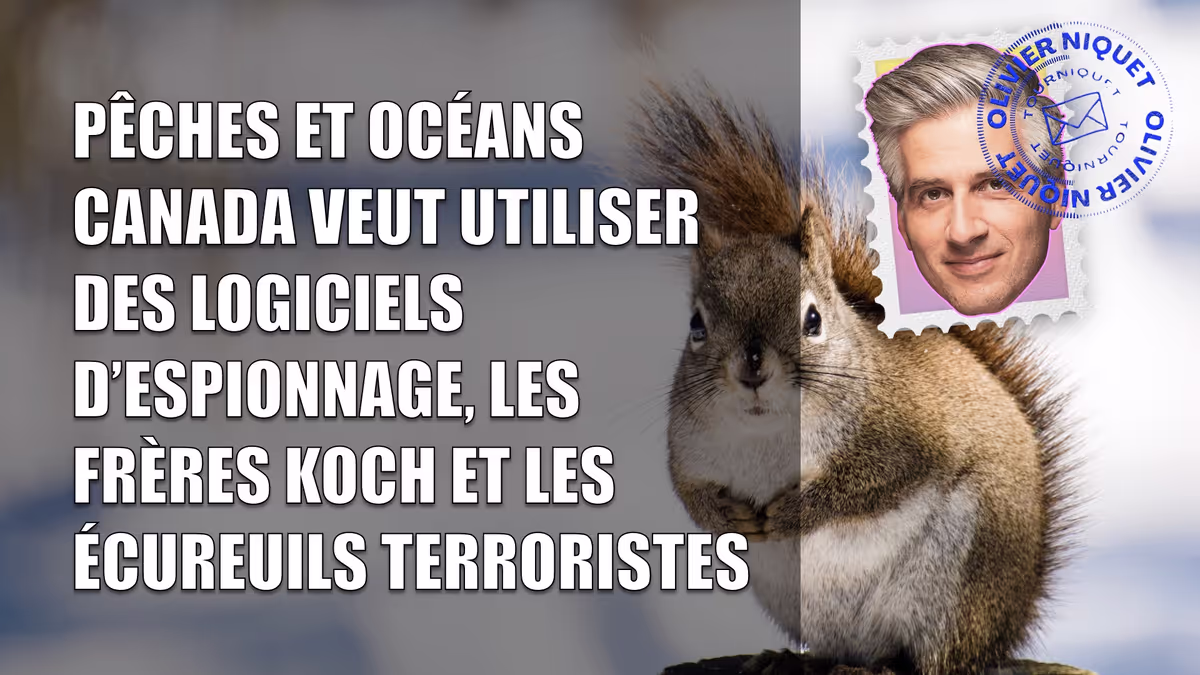Pêches et Océans Canada veut utiliser des logiciels d’espionnage, les frères Koch et les écureuils terroristes Image principale