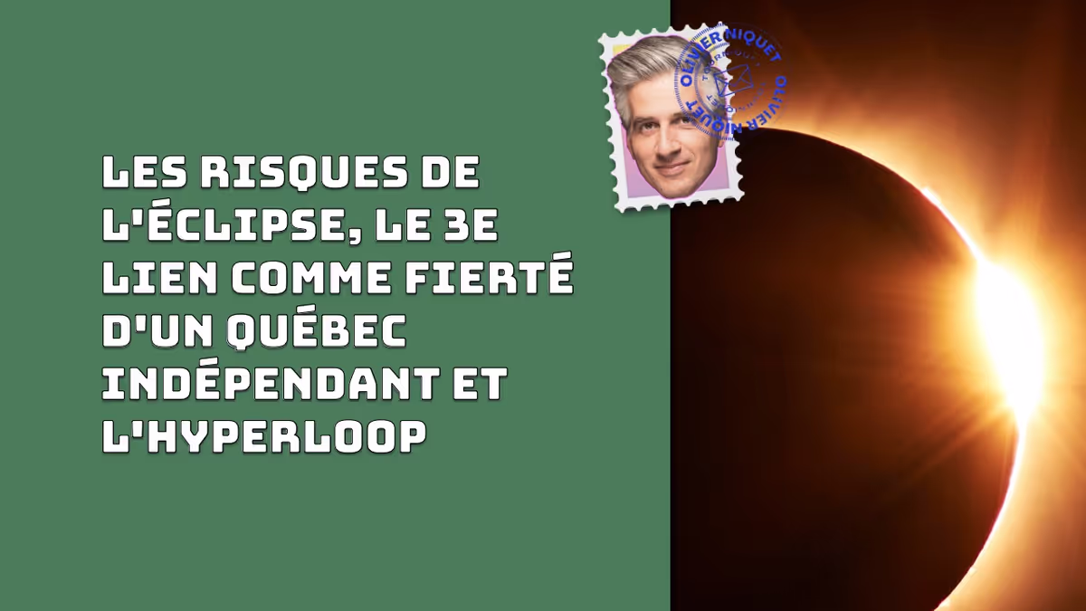 Les risques de l'éclipse, le 3e lien comme fierté d'un Québec indépendant et l'hyperloop Image principale