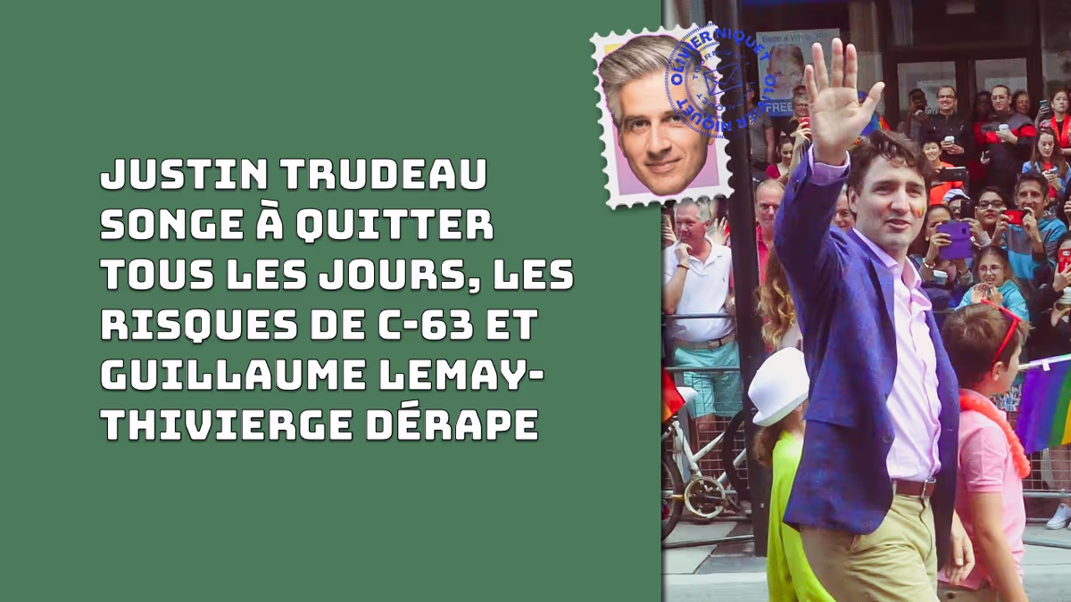 Justin Trudeau songe à quitter tous les jours, les risques de C-63 et Guillaume Lemay-Thivierge dérape Image principale