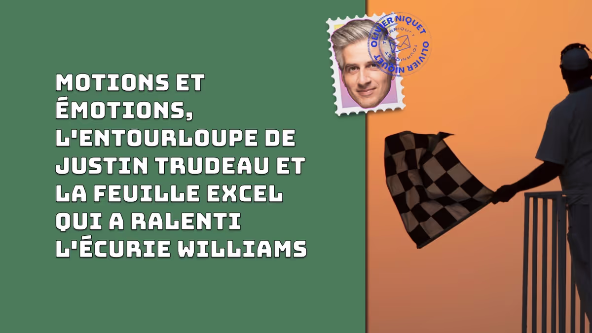 Motions et émotions, l'entourloupe de Justin Trudeau et la feuille Excel qui a ralenti l'écurie Williams Image principale