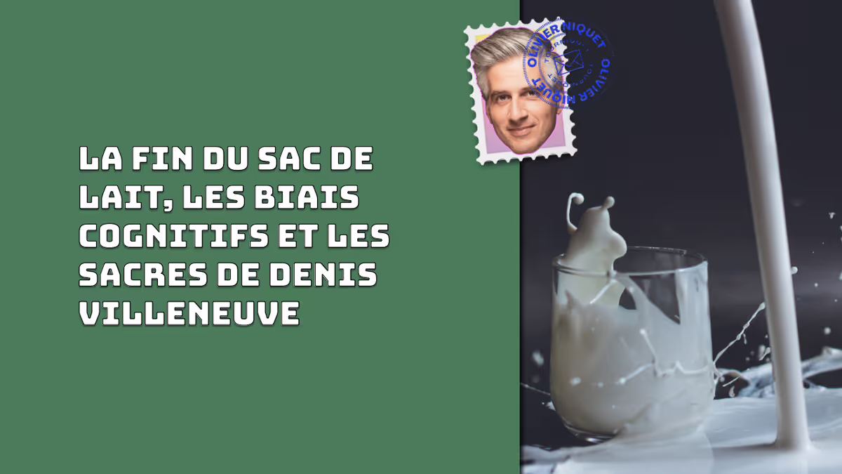 La fin du sac de lait, les biais cognitifs et les sacres de Denis Villeneuve Image principale