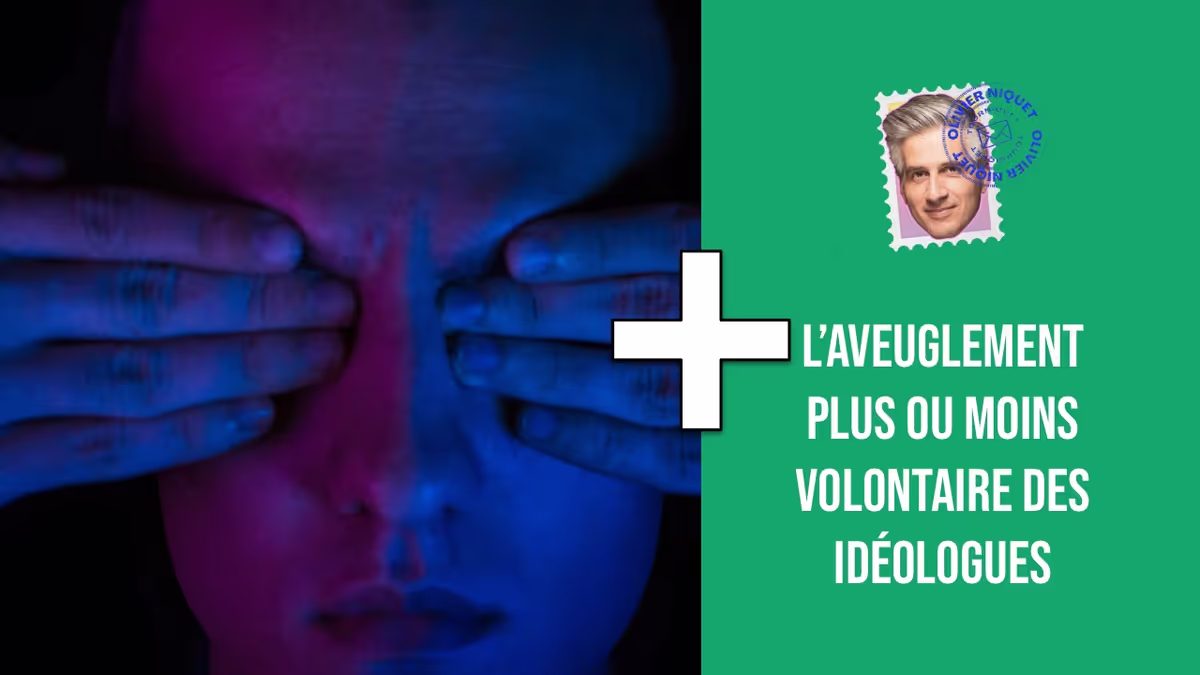 L’aveuglement plus ou moins volontaire des idéologues