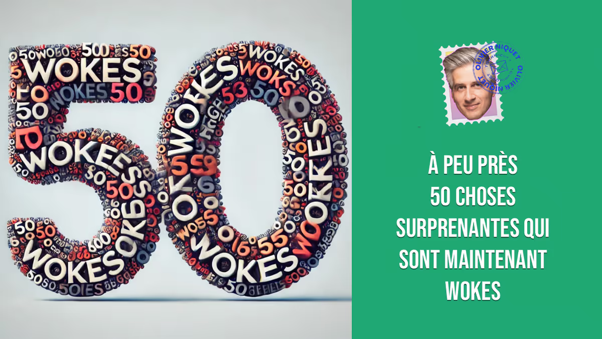 À peu près 50 choses surprenantes qui sont maintenant wokes