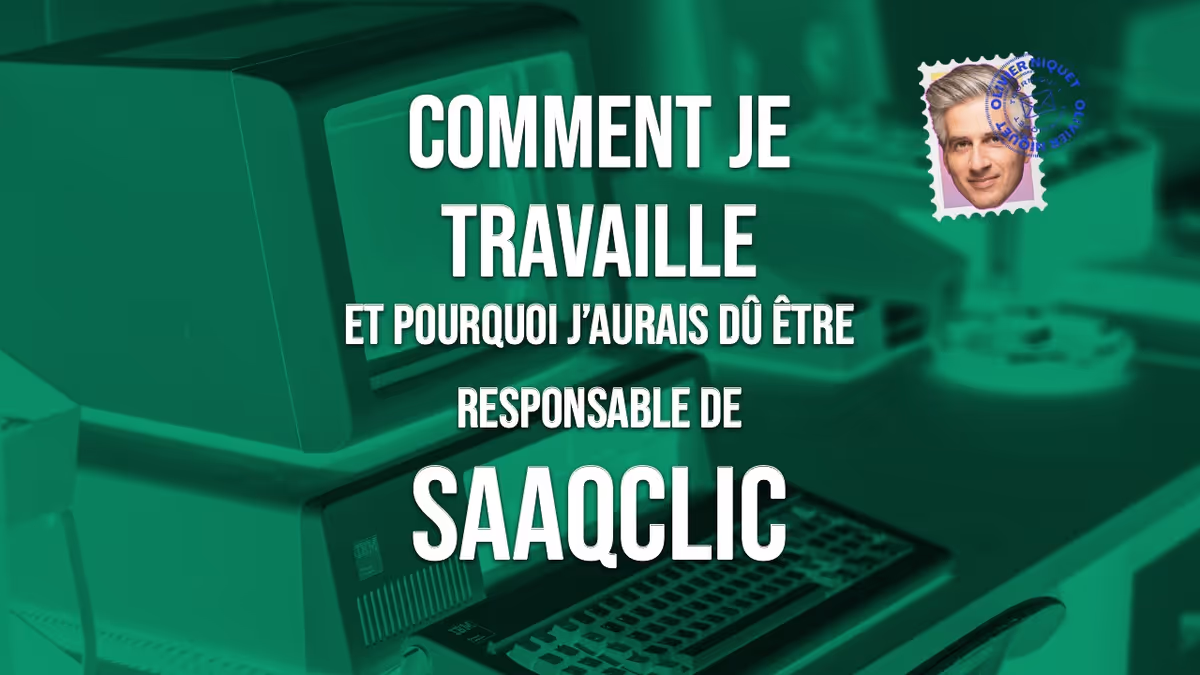 Comment je travaille et pourquoi j’aurais dû être responsable de SAAQclic