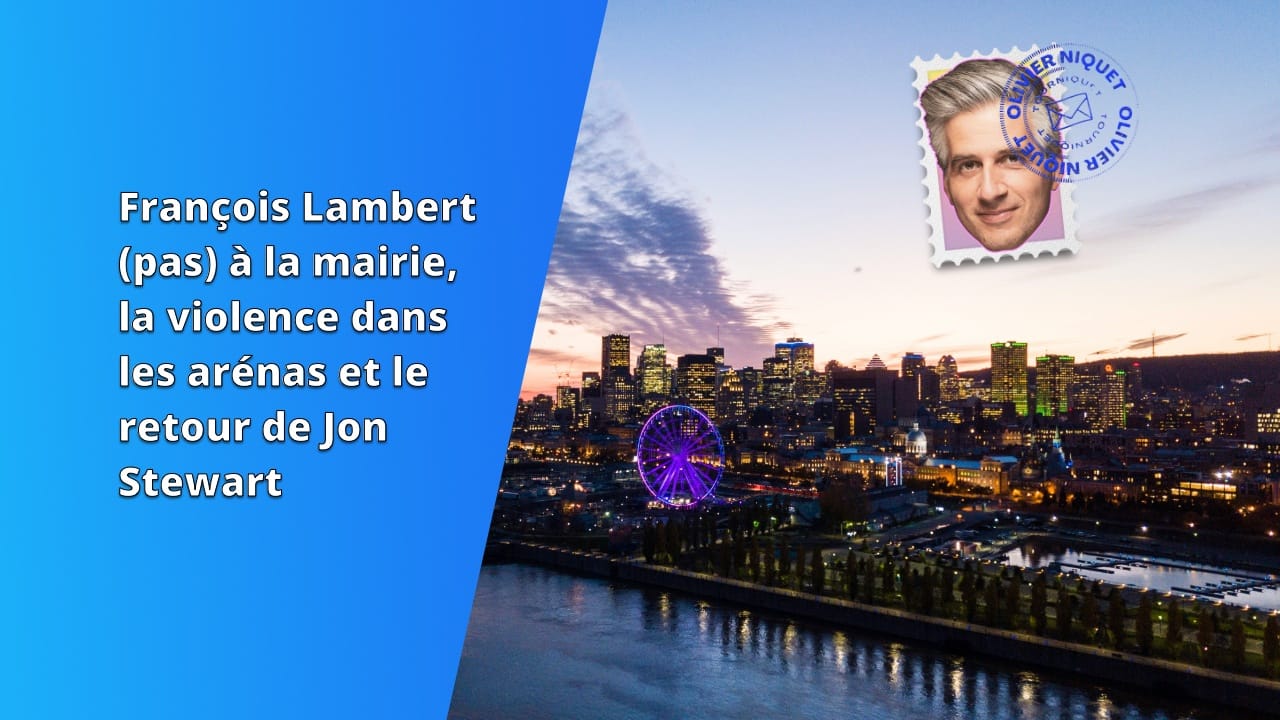 François Lambert (pas) à la mairie, la violence dans les arénas et le retour de Jon Stewart Post image