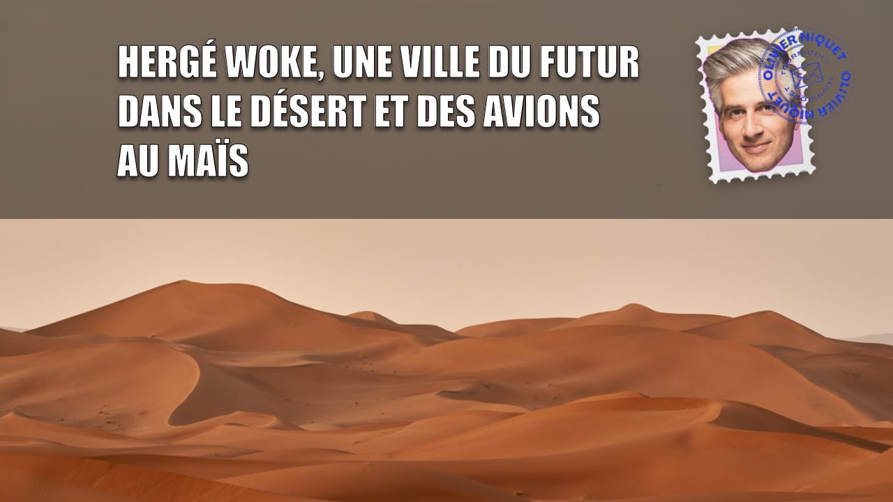 Hergé woke, une ville du futur dans le désert et des avions au maïs Post image