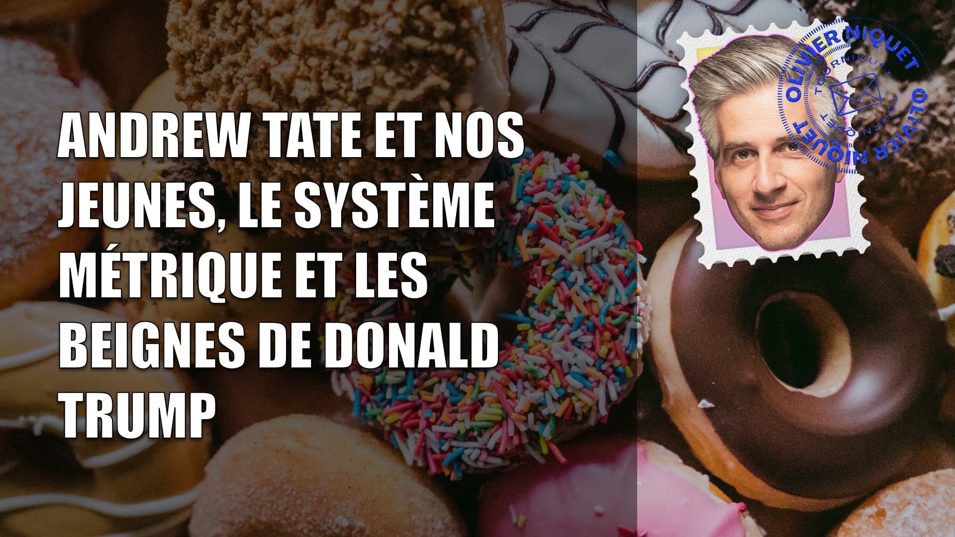 Andrew Tate et nos jeunes, le système métrique et les beignes de Donald Trump Post image