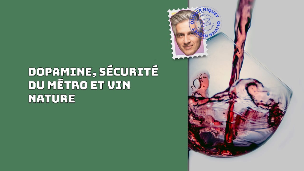 Dopamine, sécurité du métro et vin nature Post image