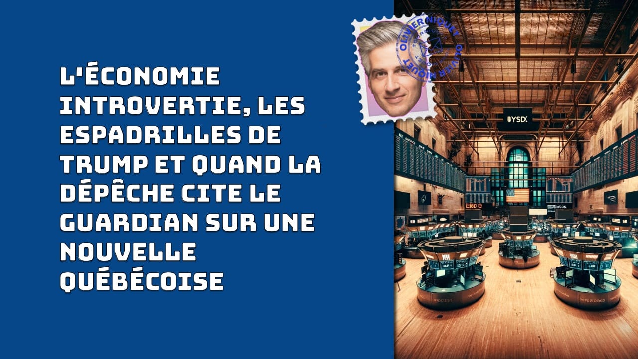 L'économie introvertie, les espadrilles de Trump et quand La dépêche cite le Guardian sur une nouvelle québécoise Post image