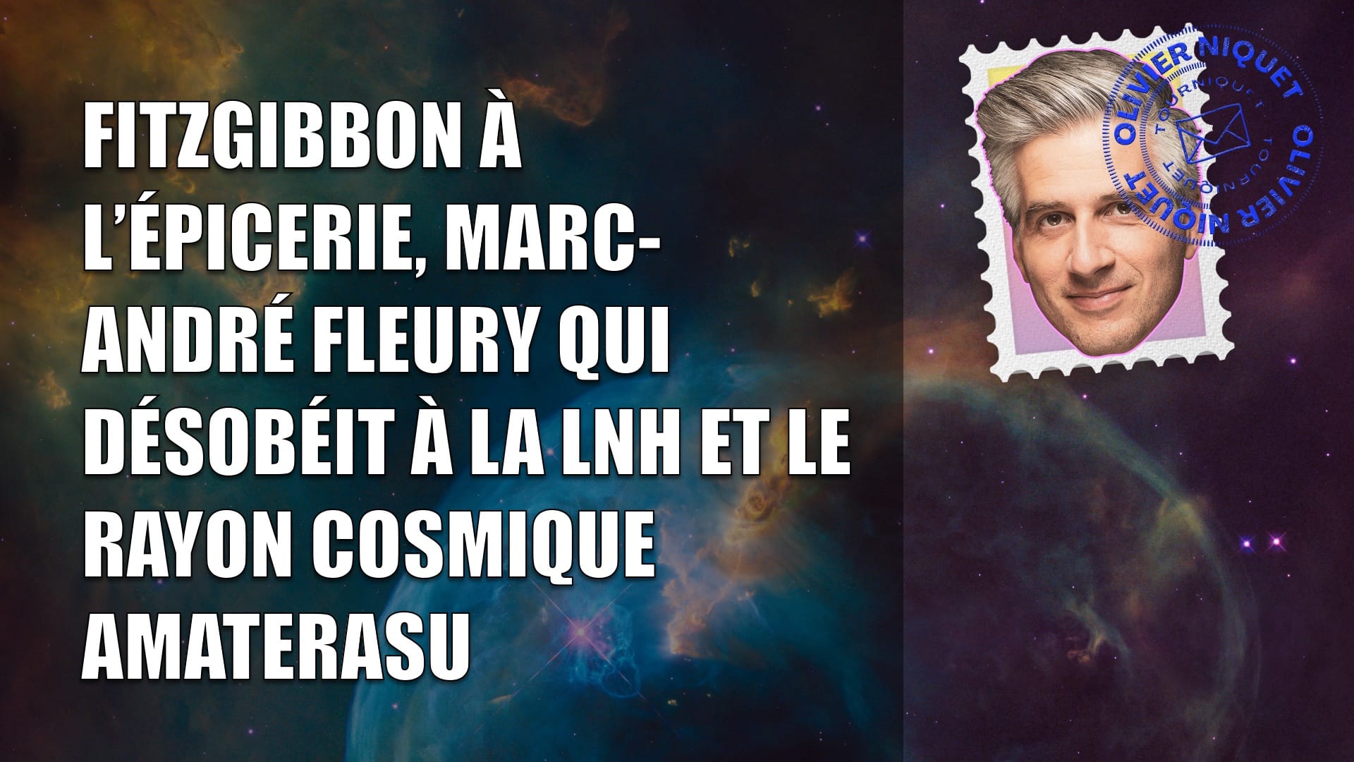 Fitzgibbon à l’épicerie, Marc-André Fleury qui désobéit à la LNH et le rayon cosmique Amaterasu Post image