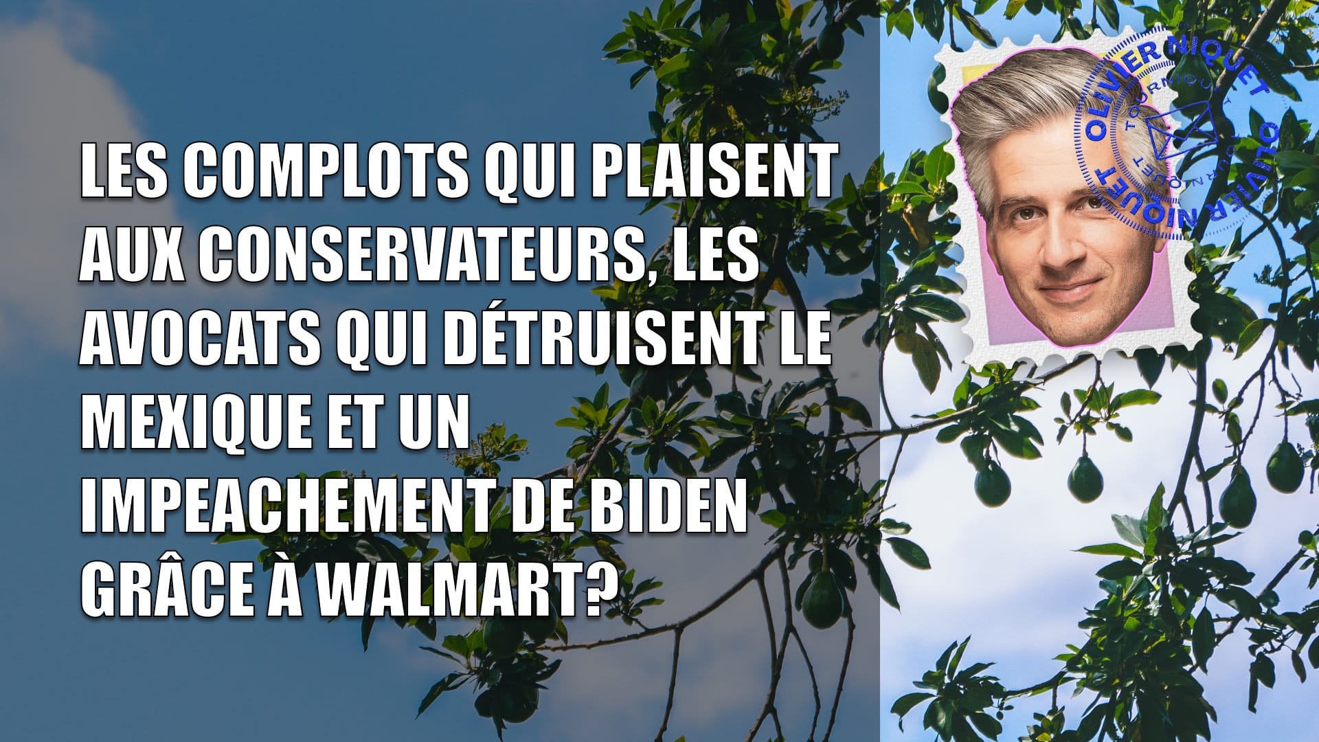 Les complots qui plaisent aux Conservateurs, les avocats qui détruisent le Mexique et un impeachement de Biden grâce à Walmart? Post image