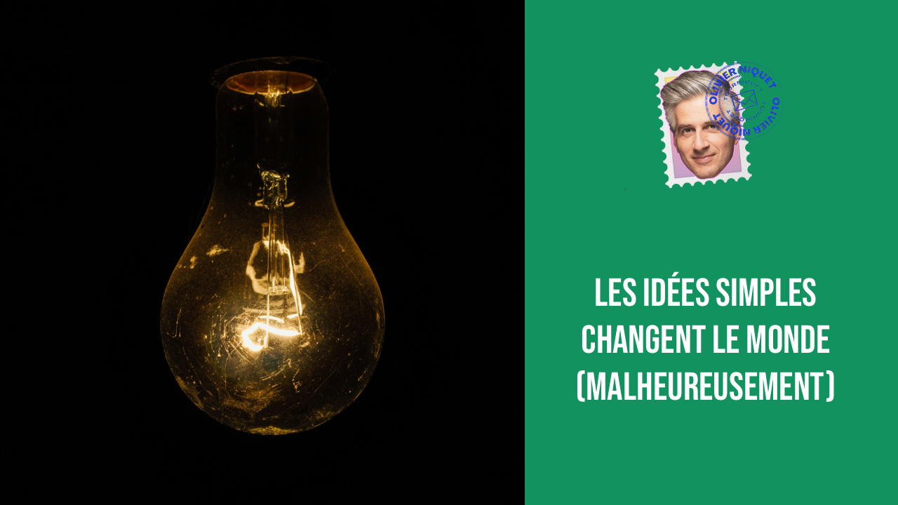 Les idées simples changent le monde (malheureusement) Post image