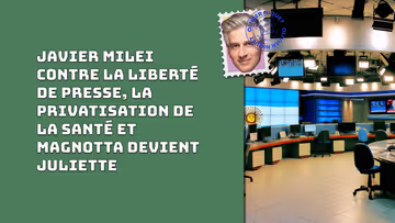 Javier Milei contre la liberté de presse, la privatisation de la santé et Magnotta devient Violette Image principale