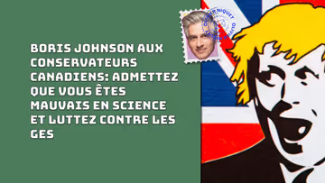 Boris Johnson aux conservateurs canadiens: admettez que vous êtes mauvais en science et luttez contre les GES Image principale