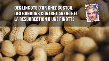 Des lingots d'or chez Costco, des bonbons contre l'anxiété et la résurrection d'une pinotte