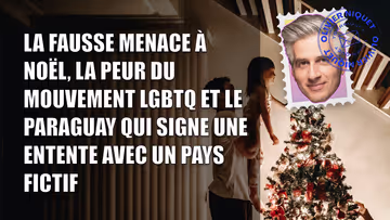 La fausse menace à Noël, la peur du mouvement LGBTQ et le Paraguay qui signe une entente avec un pays fictif Image principale