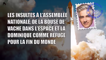 Les insultes à l'Assemblée nationale, de la bouse de vache dans l'espace et la Dominique comme refuge pour la fin du monde Image principale