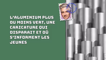L'aluminium plus ou moins vert, une caricature qui disparait et où s'informent les jeunes Image principale