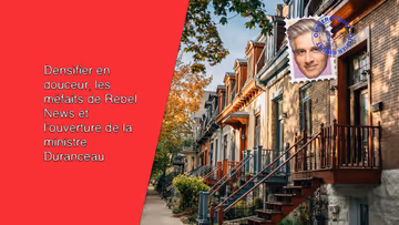 Densifier en douceur, les méfaits de Rebel News et l’ouverture de la ministre Duranceau Image principale