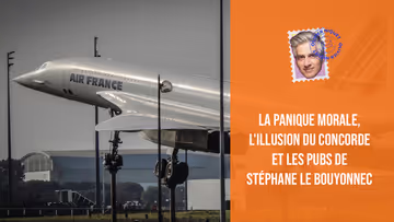 La panique morale, l'illusion du Concorde et les pubs de Stéphane Le Bouyonnec Image principale