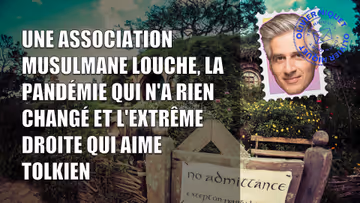 Une association musulmane louche, la pandémie qui n'a rien changé et l'extrême droite qui aime Tolkien Image principale