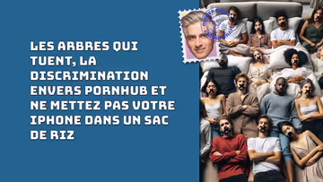 Les arbres qui tuent, la discrimination envers Pornhub et ne mettez pas votre iPhone dans un sac de riz Image principale
