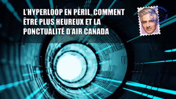 L’hyperloop en péril, comment être plus heureux, et la ponctualité d’Air Canada Image principale